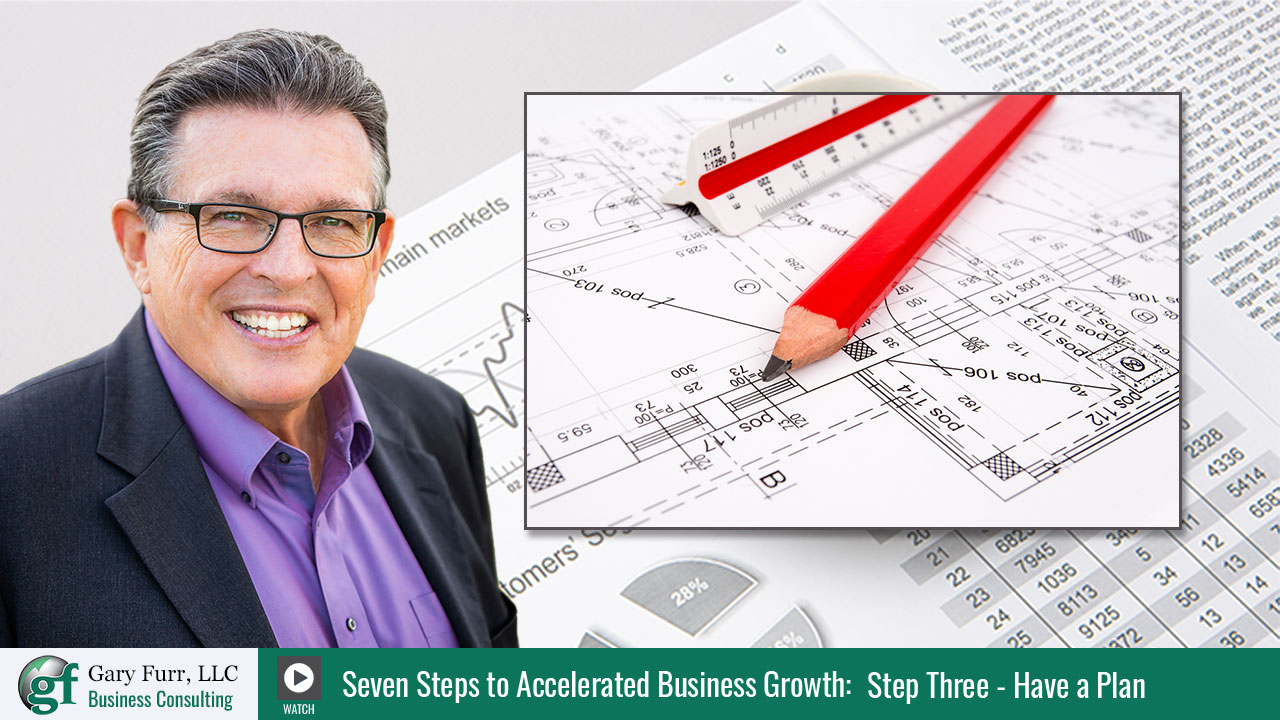 Gary Furr - 7 Steps - Step 3: Business Success Demands a Plan of Action